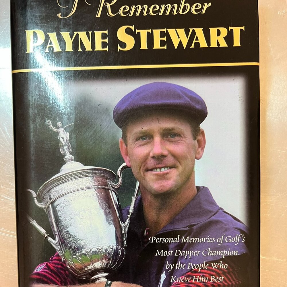 I Remember Payne Stewart: Personal Memories of Golf's Most Dapper Champion BOOK